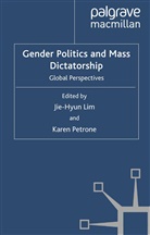 Jie-Hyun Petrone Lim, Lim, J Lim, J. Lim, Petrone, Petrone... - Gender Politics and Mass Dictatorship