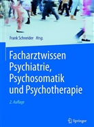 Frank Schneider, Fran Schneider, Frank Schneider, Isabella Schneider, Sabrin Weber-Papen, Sabrina Weber-Papen - Facharztwissen Psychiatrie, Psychosomatik und Psychotherapie