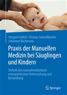 J Buchmann, Johannes Buchmann, Thoma Schnellbacher, Thomas Schnellbacher, Irmgar Seifert, Irmgard Seifert - Praxis der Manuellen Medizin bei Säuglingen und Kindern