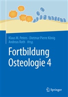 Dietmar P. König, Dietmar Pierre König, Klaus M. Peters, Dietma Pierre König, Dietmar Pierre König, Andreas Roth - Fortbildung Osteologie. Bd.4