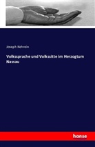 Joseph Kehrein - Volkssprache und Volkssitte im Herzogtum Nassau
