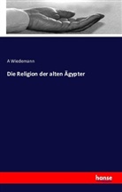 A Wiedemann, A. Wiedemann - Die Religion der alten Ägypter