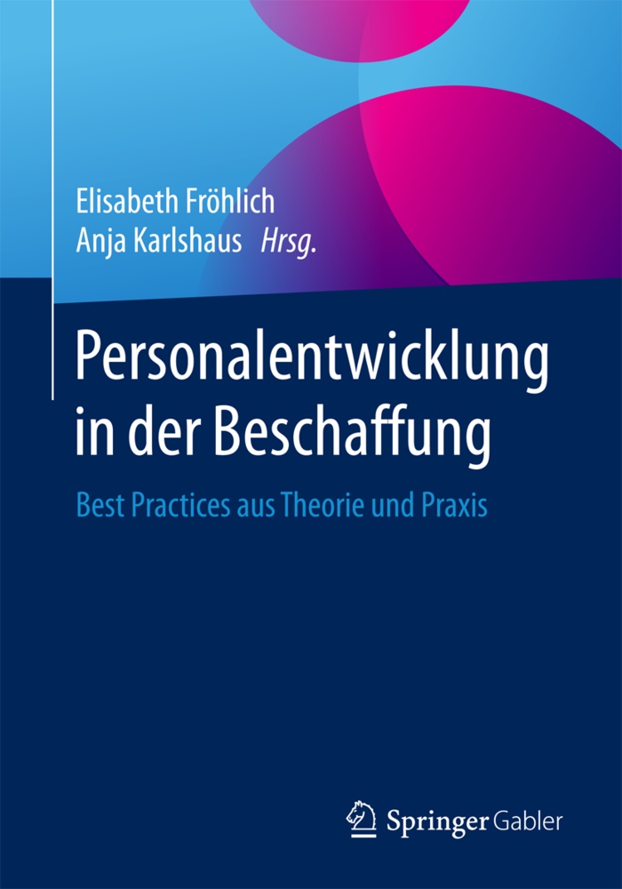 Elisabeth Fröhlich, Anj Karlshaus, Anja Karlshaus, Fröhlich, Elisabet Fröhlich, … - Personalentwicklung in der Beschaffung Best Practices aus Theorie und Praxis