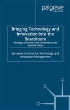 European Institute for Technology and Innovation, European Institute for Techn Management, European Institute for Technology and Management, European Institute for Technology and Innovation Management - Bringing Technology and Innovation Into the Boardroom