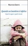 Heather Smith - Quando un bambino è infelice. Quali le ragioni, quali i rimedi