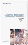 Paul Yonnet - La ritirata della morte. L'avvento dell'uomo contemporaneo