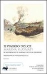 Marina Plasmati - Il viaggio dolce. Il soggiorno di Leopardi a villa Ferrigni