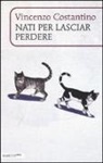 Vincenzo Costantino - Nati per lasciar perdere
