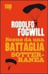 Rodolfo Fogwill - Scene da una battaglia sotterranea