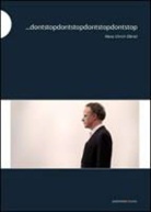 Hans Ulrich Obrist, Hans-Ulrich Obrist - Dontstopdontstopdontstopdontstop