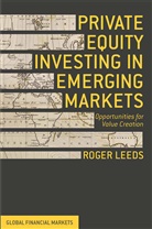 R Leeds, R. Leeds, Roger Leeds, Roger S. Leeds, Nadiya Satyamurthy - Private Equity Investing in Emerging Markets