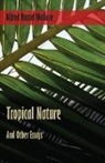 Wallace Alfred Russel - Tropical Nature, and Other Essays