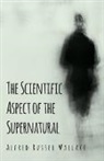 Wallace Alfred Russel - The Scientific Aspect of the Supernatural