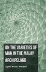 Wallace Alfred Russel - On the Varieties of Man in the Malay Archipelago