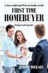 Judith Dickson - A Successful and Proven Guide to the First Time Homebuyer-Putting It All Together