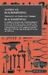 Anon - American Blacksmithing, Toolsmiths' and Steelworkers' Manual - It Comprises Particulars and Details Regarding