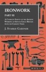 J. Starkie Gardner - Ironwork - Part III - A Complete Survey of the Artistic Working of Iron in Great Britain from the Earliest Times