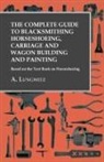 A. Lungwitz - The Complete Guide to Blacksmithing Horseshoeing, Carriage and Wagon Building and Painting - Based on the Text Book on Horseshoeing