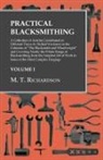 M. T. Richardson - Practical Blacksmithing - A Collection of Articles Contributed at Different Times by Skilled Workmen to the Columns of "The Blacksmith and Wheelwright"