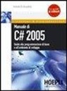 Michele De Benedittis - Manuale di C# 2005. Guida alla programmazione di base e all'ambiente di sviluppo