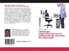 Julian Flores Figueroa - Liderazgo organizacional en la utilización de recursos de impresión