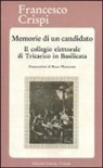Francesco Crispi - Memorie di un candidato. Il collegio elettorale di Tricarico in Basilicata