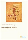 Adolf Fr. zu Mecklenburg, Adolf Friedrich zu Mecklenburg, Adolf Friedrich zu Mecklenburg - Ins innerste Afrika