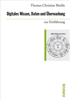 Thomas Christian Bächle - Digitales Wissen, Daten und Überwachung zur Einführung