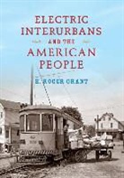 H Roger Grant, H. Roger Grant, H. Roger Hofsommer Grant, Don L Hofsommer, Don L. Hofsommer - Electric Interurbans and the American People