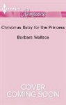 Barbara Wallace - Christmas Baby for the Princess