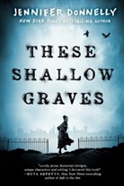Jennifer Donnelly - These Shallow Graves