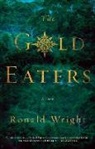 Ronald Wright - The Gold Eaters