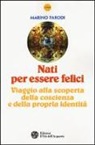 Marino Parodi - Nati per essere felici. Viaggio alla scoperta della coscienza e della propria identità