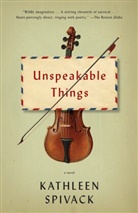 Kathleen Spivack - Unspeakable Things