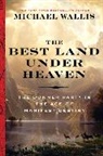 Michael Wallis, Wallis Michael - The Best Land Under Heaven