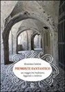 Massimo Centini - Piemonte fantastico. Un viaggio tra tradizioni, leggende e credenze