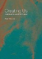 Peter Westoby, Michael Leunig, Roland Lubett - Creating Us: Community Work with Soul