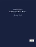 Friedrich Schleiermacher, Friedrich D. E. Schleiermacher, Friedrich Daniel Ernst Schleiermacher - Schleiermachers Werke. Bd.2