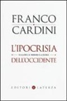 Franco Cardini - L'ipocrisia dell'Occidente. Il Califfo, il terrore e la storia