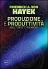 Friedrich A. Von Hayek, B. Muscatello - Produzione e produttività. Sull'«effetto Ricardo»