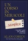 Alan Cohen - Un corso in miracoli... semplice. I «semplici» passi per cambiare la tua vita