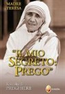 Teresa di Calcutta, Teresa Di Calcutta (Santa) - Il mio segreto: prego