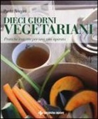 Paola Borgini - Dieci giorni vegetariani. Pratiche e ricette per una vita ispirata