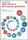 Greg Milner - Alla ricerca del suono perfetto. Una storia della musica registrata