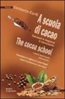Umberto Curti - A scuola di cacao. Conosci e degusta il cioccolato. Ediz. italiana e inglese
