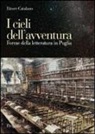 Ettore Catalano - I cieli dell'avventura. Forme della letteratura in Puglia