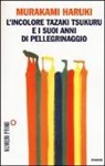 Haruki Murakami - L'incolore Tazaki Tsukuru e i suoi anni di pellegrinaggio