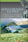 Marcel Schlewer - Scegli dunque la vita. L'apparizione e il messaggio di Nostra Signora de La Salette