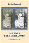 Katia Sassoni - La ladra e il gentiluomo. Romanzo a due voci