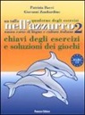 Patrizia Bacci, Giovanni Zambardino - Un tuffo nell'azzurro. Quaderno degli esercizi. Chiavi degli esercizi e soluzioni dei giochi